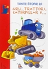 Tante Storie di Gru,  Trattori,  Caterpillar e...