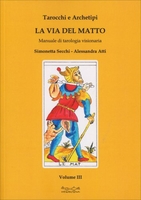 Tarocchi e Archetipi - La Via del Matto - Volume III