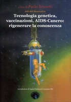Tecnologia Genetica,  Vaccinazioni,  Aids-Cancro: Rigenerare la Conoscenza
