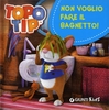 Topo Tip - Non Voglio Fare Il Bagnetto!