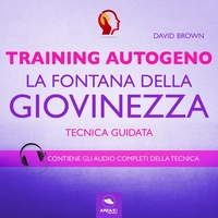 Training Autogeno. La fontana della giovinezza (Audiolibro Mp3)