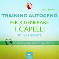Training Autogeno per Rigenerare i Capelli (Audiolibro Mp3)