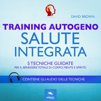 Training Autogeno. Salute integrata (Audiolibro Mp3)