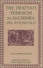 Tre Trattati Tedeschi di Alchimia del XVII Sec