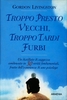 Troppo Presto Vecchi,  Troppo Tardi Furbi
