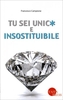Tu Sei Unico e Insostituibile