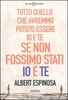 Tutto Quello Che Avremmo Potuto Essere Io e Te Se Non Fossimo Stati Io e Te