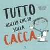 Tutto Quello che So sulla Cacca